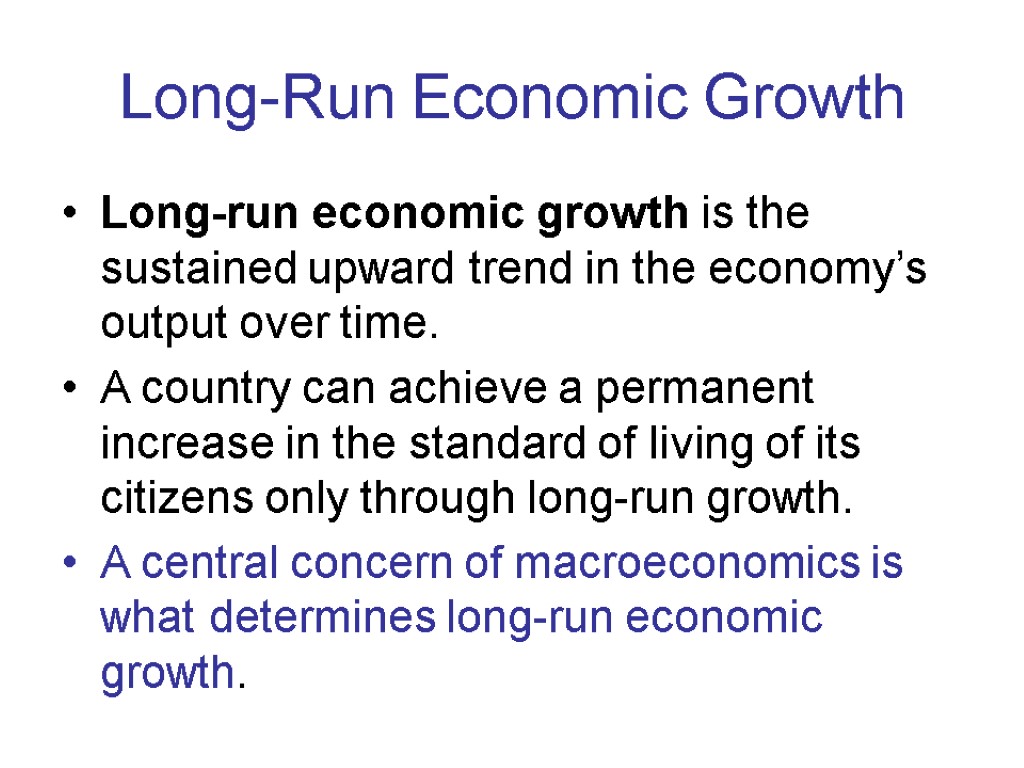 Long-Run Economic Growth Long-run economic growth is the sustained upward trend in the economy’s